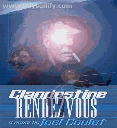 CLANDESTINE RENDEZVOUS a novel by Joel Goulet