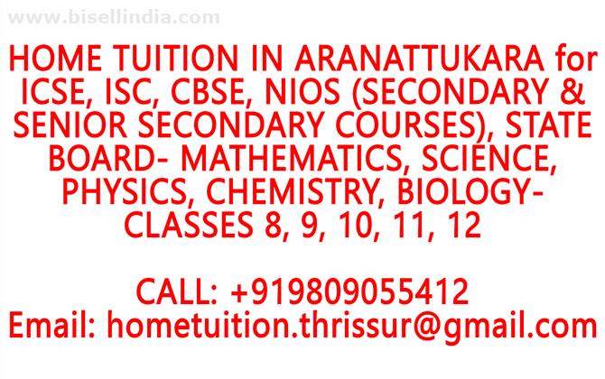 HOME TUITION IN ARANATTUKARA for ICSE, ISC, CBSE, NIOS, STATE BOARD- MATHEMATICS, PHYSICS, CHEMISTRY, BIOLOGY- CLASSES 8, 9, 10, 11, 12